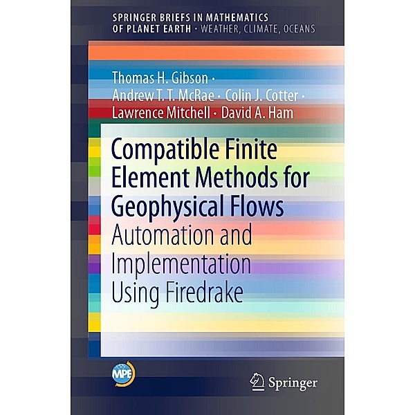 Compatible Finite Element Methods for Geophysical Flows / Mathematics of Planet Earth, Thomas H. Gibson, Andrew T. T. McRae, Colin J. Cotter, Lawrence Mitchell, David A. Ham