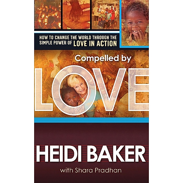 Compelled By Love / Charisma House, Heidi Baker