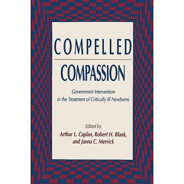 Compelled Compassion / Contemporary Issues in Biomedicine, Ethics, and Society, Arthur L. Caplan, Robert H. Blank, Janna C. Merrick
