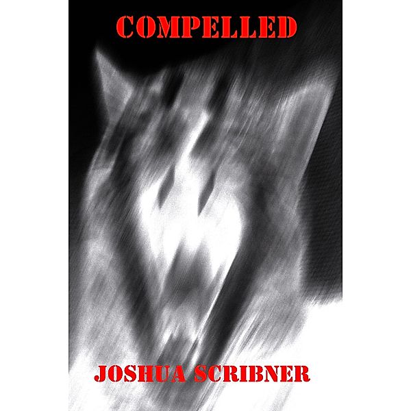 Compelled / Joshua Scribner, Joshua Scribner