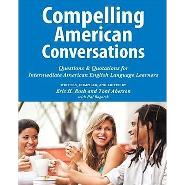 Compelling American Conversations, Eric H. Roth