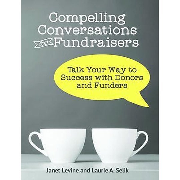 Compelling Conversations for Fundraisers / Chimayo Press, Janet Levine, Laurie A Selik