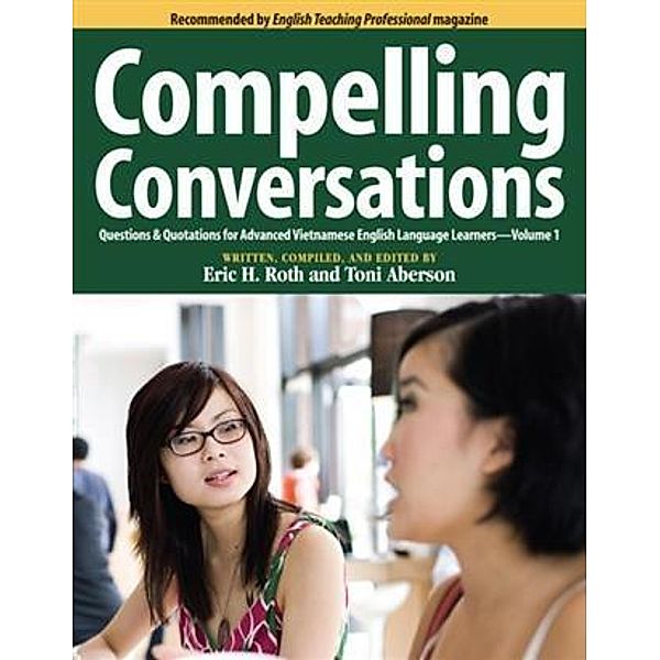 Compelling Conversations: Questions & Quotations for Advanced Vietnamese English Language Learners, Eric H. Roth