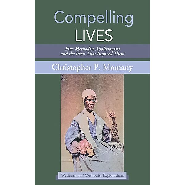 Compelling Lives / Wesleyan and Methodist Explorations, Christopher P. Momany