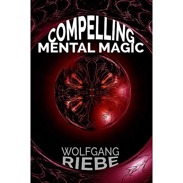 Compelling Mental Magic, Wolfgang Riebe