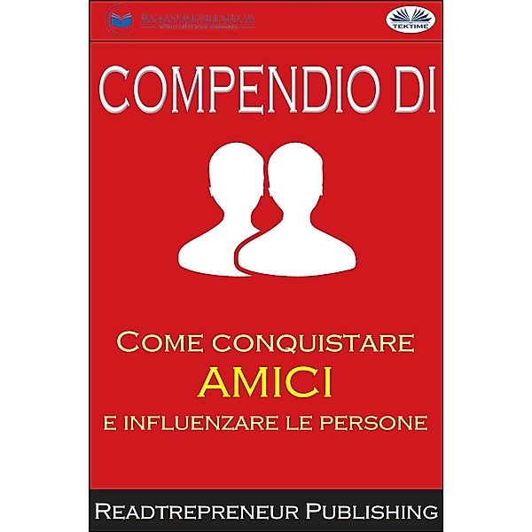 Compendio Di Come Conquistare Amici E Influenzare Le Persone, Readtrepreneur Publishing