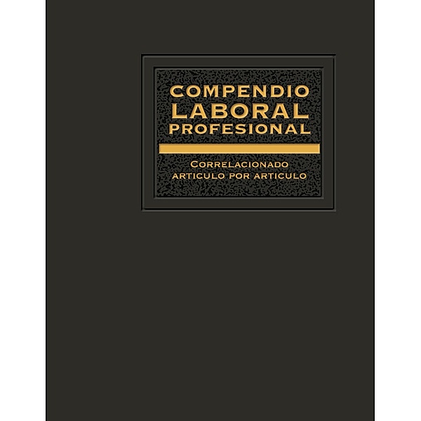 Compendio Laboral Profesional correlacionado artículo por artículo 2018, José Pérez Chávez, Raymundo Fol Olguín