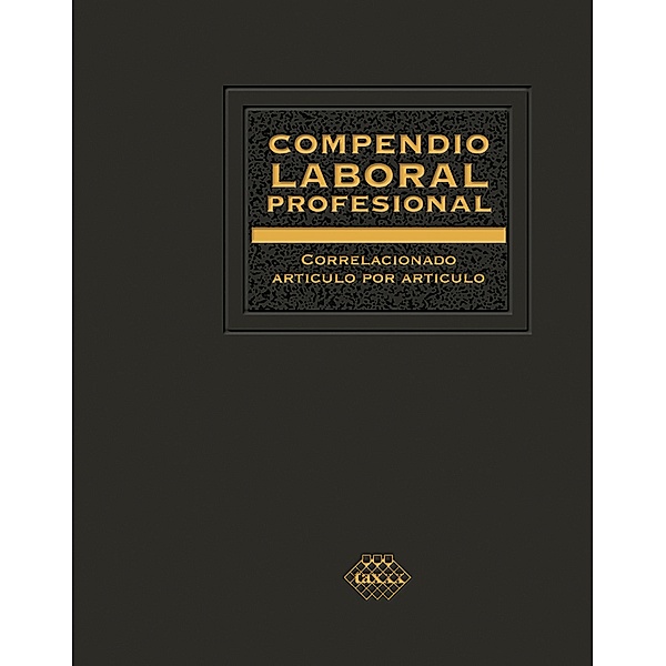 Compendio Laboral Profesional correlacionado artículo por artículo 2019, José Pérez Chávez, Raymundo Fol Olguín