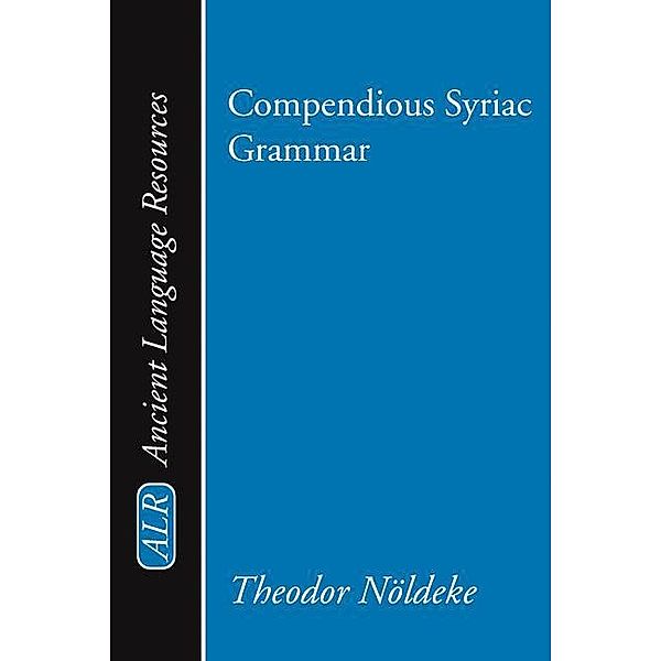 Compendious Syriac Grammar / Ancient Language Resources, Theodor Noeldeke