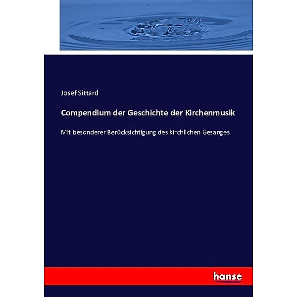 Compendium der Geschichte der Kirchenmusik, Josef Sittard