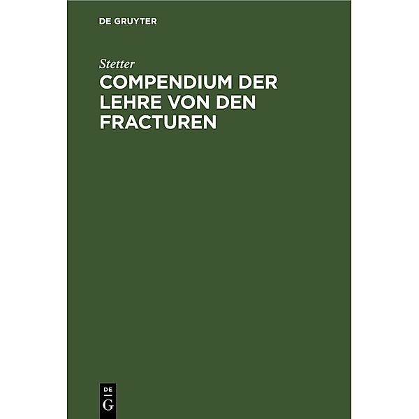 Compendium der Lehre von den Fracturen, Stetter
