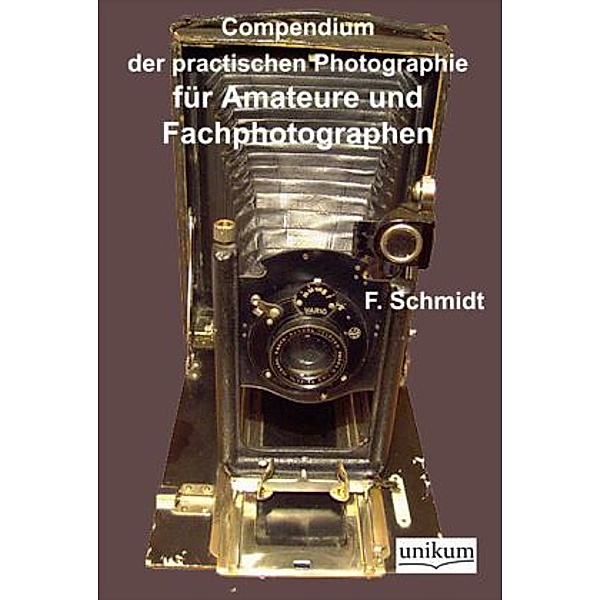 Compendium der practischen Photographie für Amateure und Fachphotographen, F. Schmidt