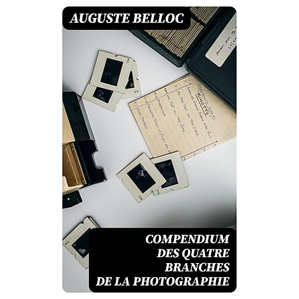 Compendium des quatre branches de la photographie, Auguste Belloc