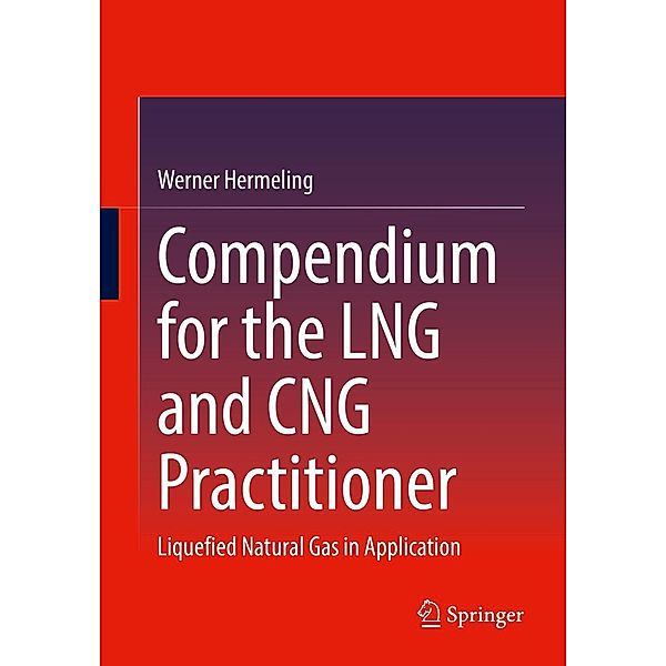Compendium for the LNG and CNG Practitioner, Werner Hermeling