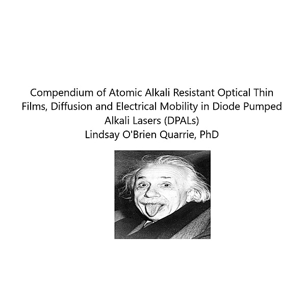 Compendium of Atomic Alkali Resistant Optical Thin Films, Diffusion and Electrical Mobility in Diode Pumped Alkali Lasers (DPALs), Lindsay Quarrie