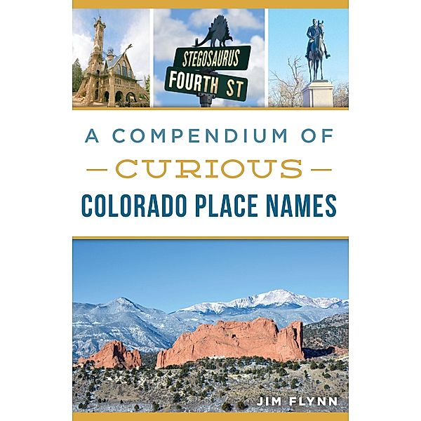 Compendium of Curious Colorado Place Names, Jim Flynn