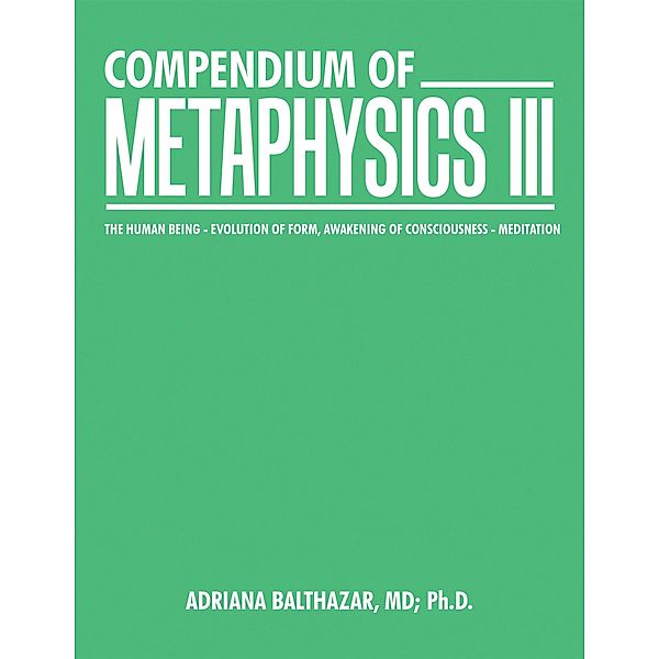 Compendium of Metaphysics Iii, Adriana Balthazar MD Ph. D.