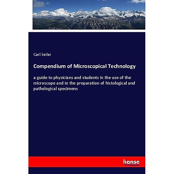 Compendium of Microscopical Technology, Carl Seiler