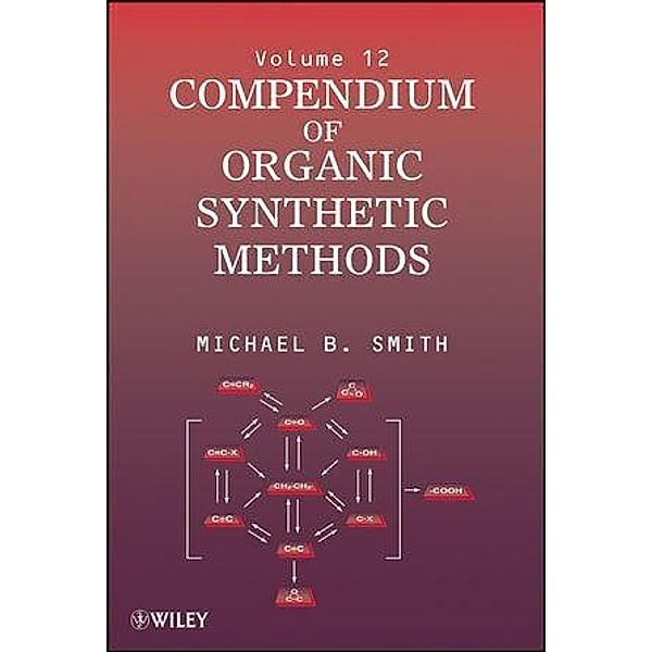 Compendium of Organic Synthetic Methods, Volume 12 / Compendium of Organic Synthetic Methods Bd.12, Michael B. Smith