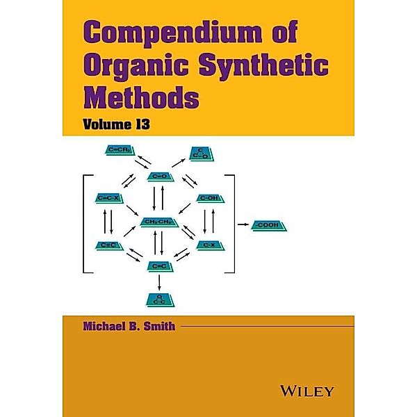Compendium of Organic Synthetic Methods, Volume 13 / Compendium of Organic Synthetic Methods Bd.13, Michael B. Smith