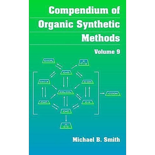 Compendium of Organic Synthetic Methods, Volume 9 / Compendium of Organic Synthetic Methods Bd.9, Michael B. Smith