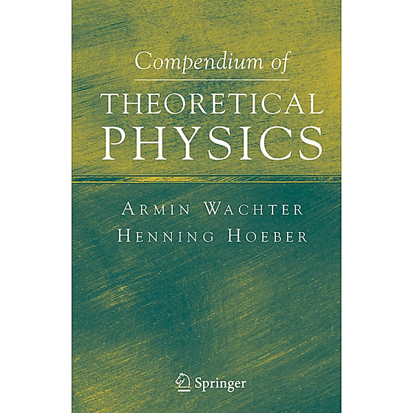 Compendium of Theoretical Physics, Armin Wachter, Henning Hoeber