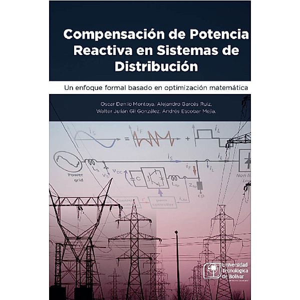 Compensación de potencia reactiva en sistemas de distribución, Oscar Danilo Montoya Giraldo, Andrés Escobar Mejía, Walter Julián Gil González, Alejandro Garcés Ruiz