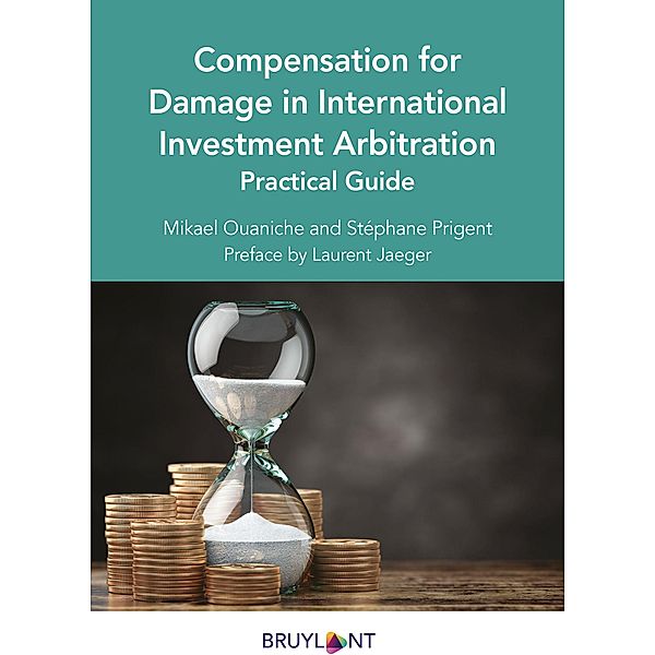 Compensation for Damage in International Investment Arbitration, Mikael Ouaniche, Stéphane Prigent