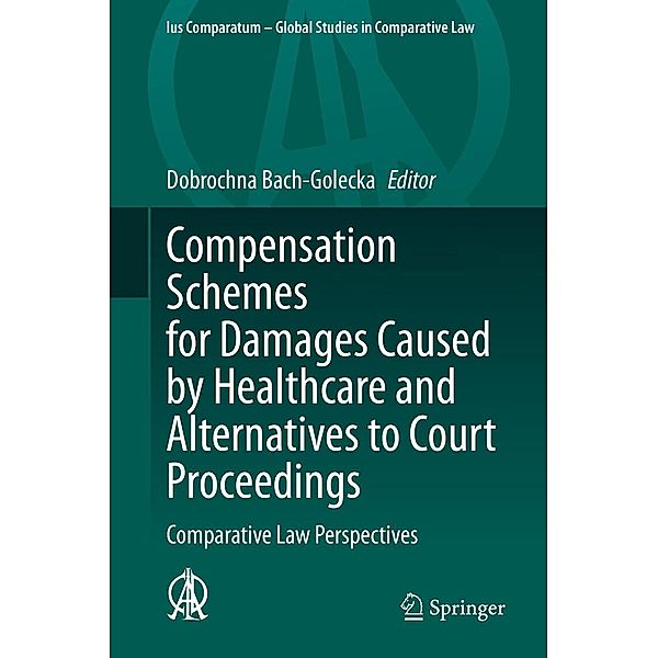 Compensation Schemes for Damages Caused by Healthcare and Alternatives to Court Proceedings / Ius Comparatum - Global Studies in Comparative Law Bd.53