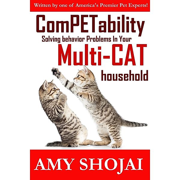 Competability: Solving Behavior Problems in Your Multi-Cat Household, Amy Shojai