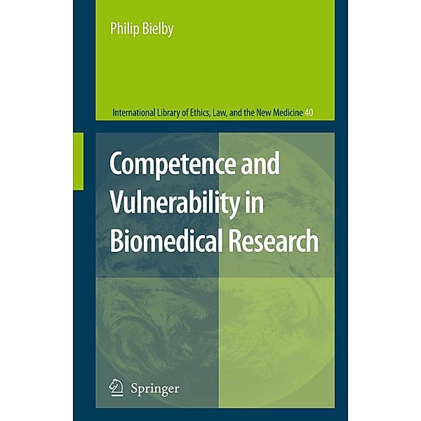 Competence and Vulnerability in Biomedical Research / International Library of Ethics, Law, and the New Medicine Bd.40, Philip Bielby