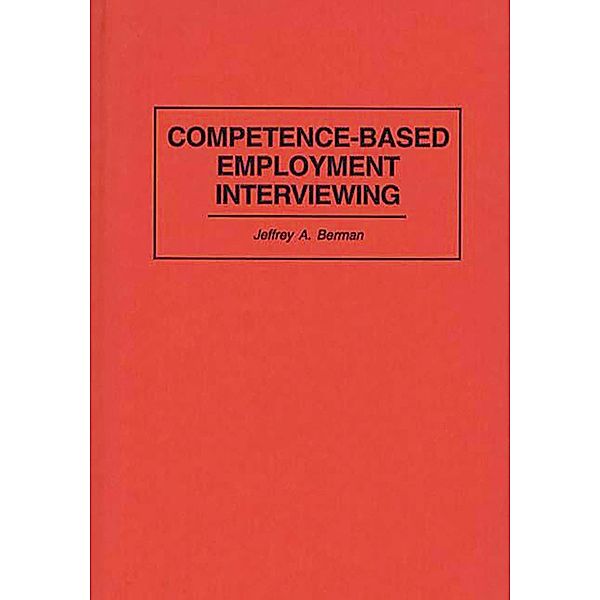 Competence-Based Employment Interviewing, Jeffrey A. Berman