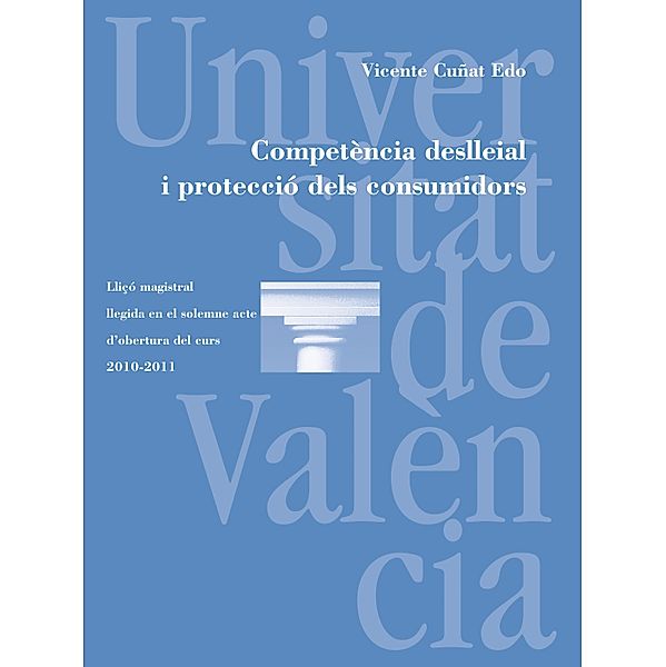 Competència deslleial i protecció dels consumidors / Discurs d'Obertura Bd.48, Vicente Cuñat Edo
