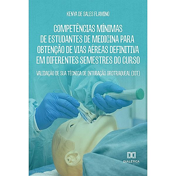 Competências Mínimas de Estudantes de Medicina para Obtenção de Vias Aéreas Definitiva em Diferentes Semestres do Curso, Kenya de Sales Flamino, Milena Coelho Fernandes Caldato