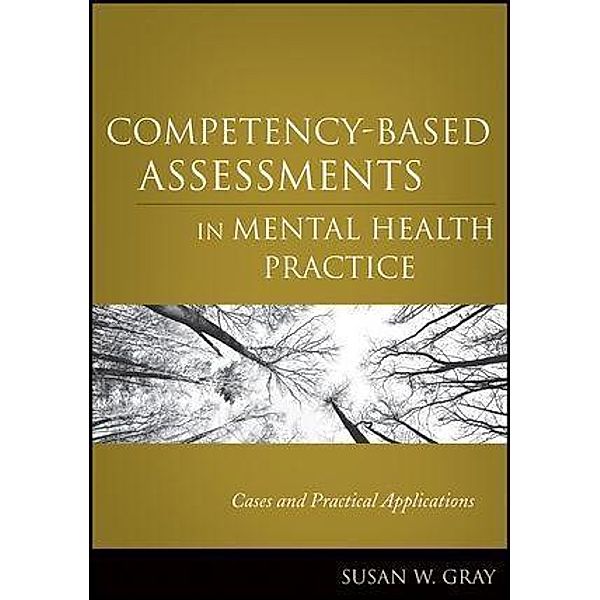 Competency-Based Assessments in Mental Health Practice, Susan W. Gray