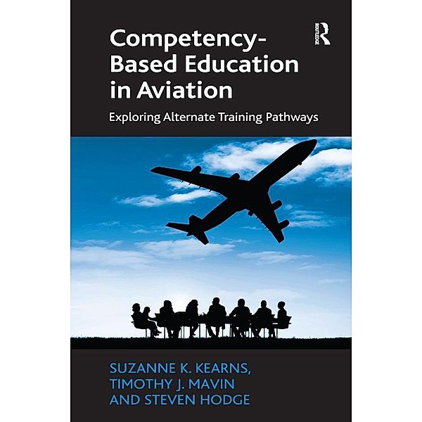 Competency-Based Education in Aviation, Suzanne K. Kearns, Timothy J. Mavin, Steven Hodge