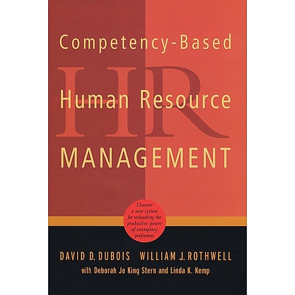 Competency-Based Human Resource Management, David D. Dubois, Deborah Jo King Stern, Linda K. Kemp, William J. Rothwell