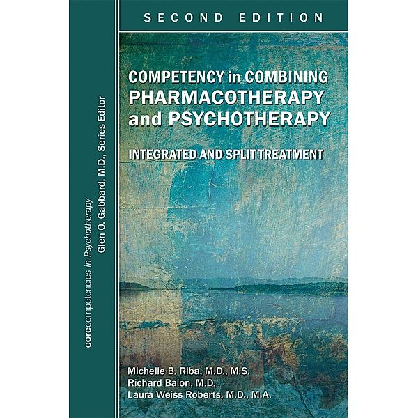 Competency in Combining Pharmacotherapy and Psychotherapy, Michelle B. Riba, Richard Balon, Laura Weiss Roberts