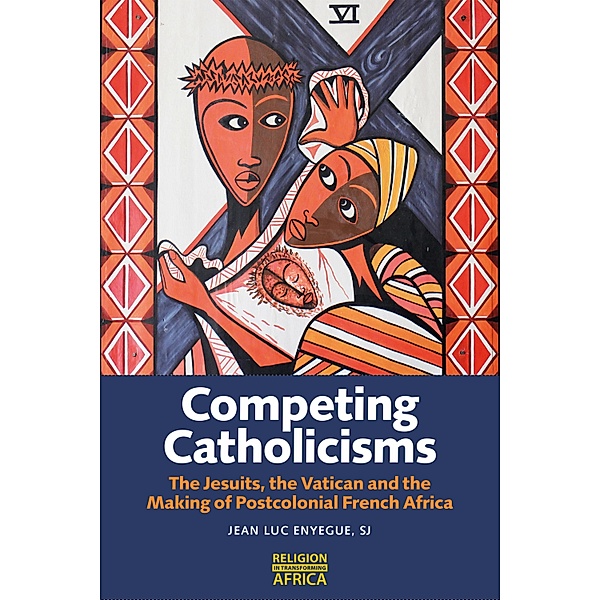Competing Catholicisms / Religion in Transforming Africa Bd.10, Jean-Luc Enyegue SJ