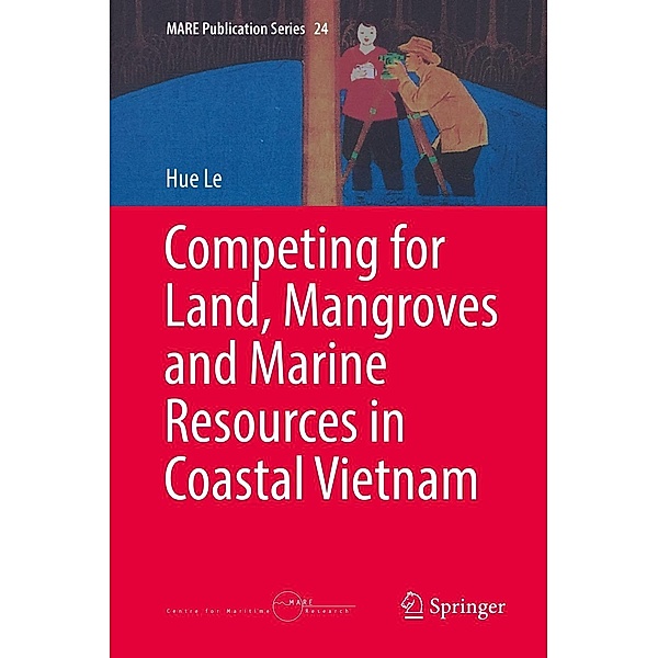 Competing for Land, Mangroves and Marine Resources in Coastal Vietnam / MARE Publication Series Bd.24, Hue Le