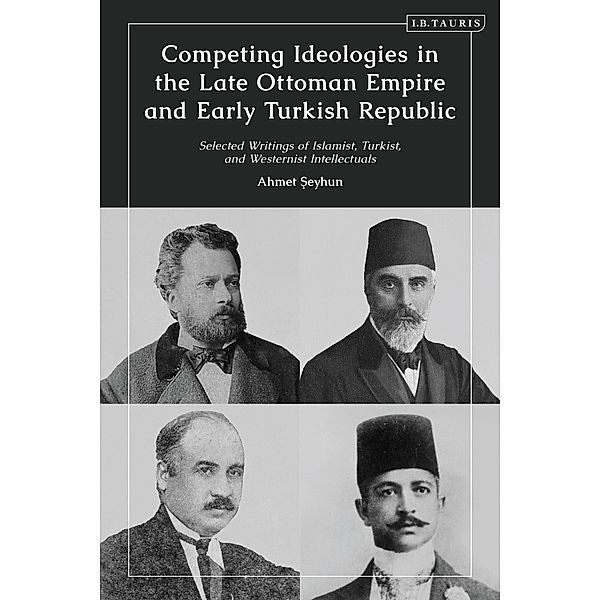 Competing Ideologies in the Late Ottoman Empire and Early Turkish Republic, Ahmet Seyhun