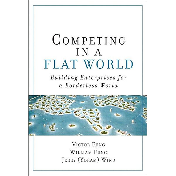 Competing in a Flat World, Victor Fung, William Fung, Yoram Wind