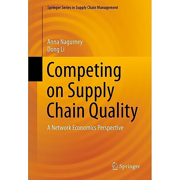 Competing on Supply Chain Quality / Springer Series in Supply Chain Management Bd.2, Anna Nagurney, Dong Li