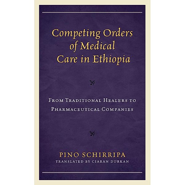 Competing Orders of Medical Care in Ethiopia / Anthropology of Well-Being: Individual, Community, Society, Pino Schirripa