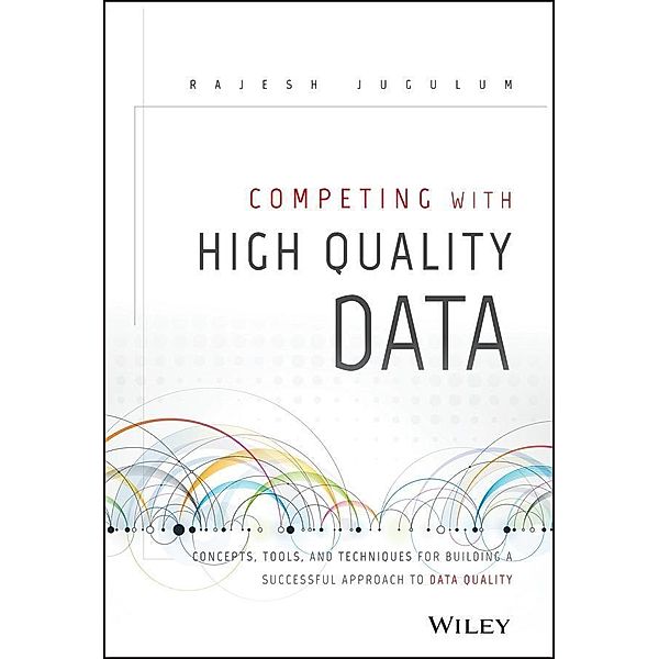 Competing with High Quality Data, Rajesh Jugulum