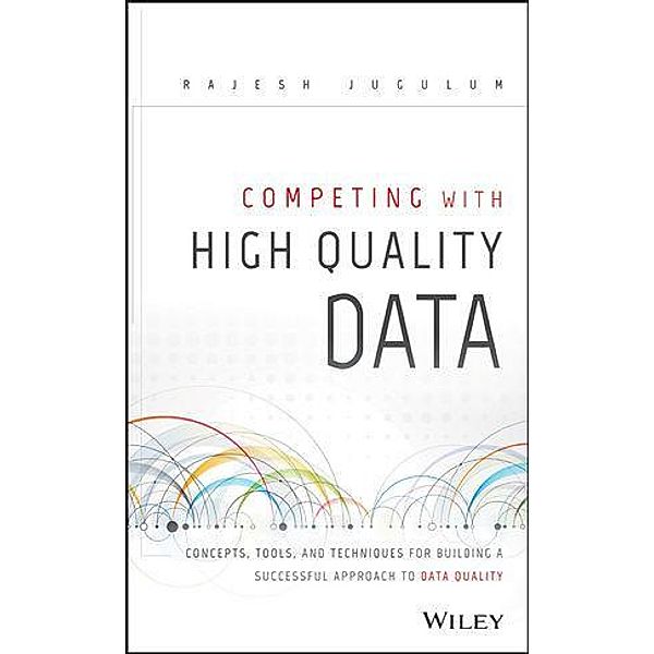 Competing with High Quality Data, Rajesh Jugulum