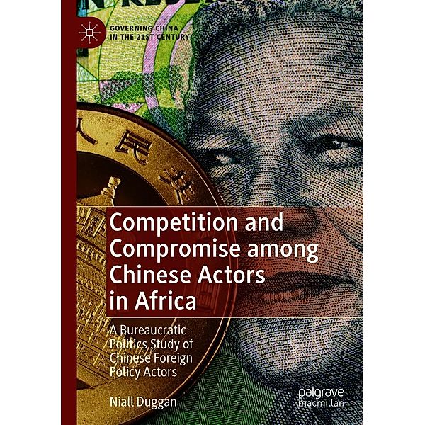 Competition and Compromise among Chinese Actors in Africa / Governing China in the 21st Century, Niall Duggan