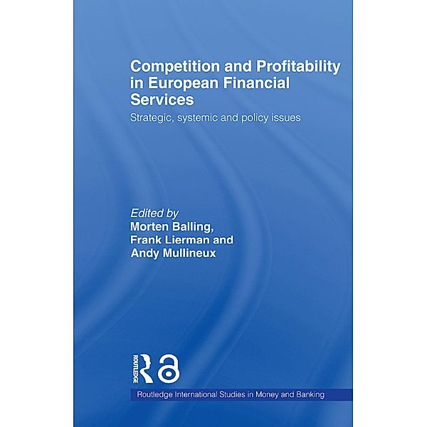 Competition and Profitability in European Financial Services, Morten Balling, Frank Lierman, Andy Mullineux