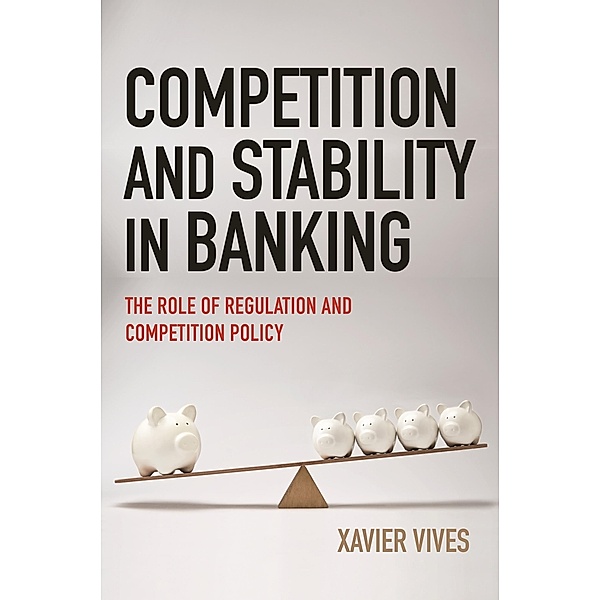 Competition and Stability in Banking, Xavier Vives