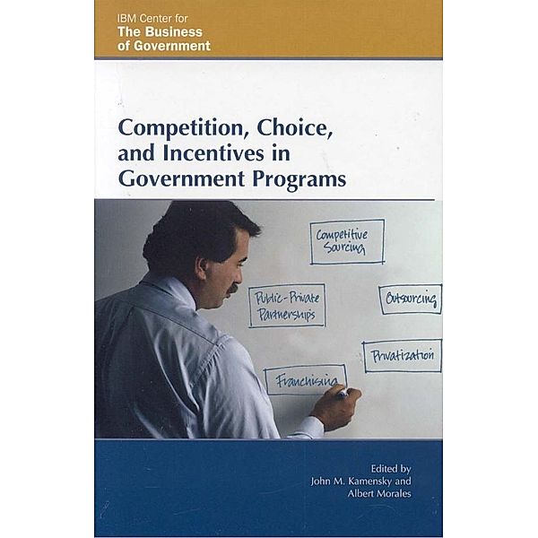 Competition, Choice, and Incentives in Government Programs